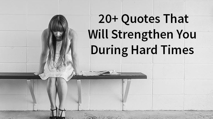 Quotes to strengthen you during hard times