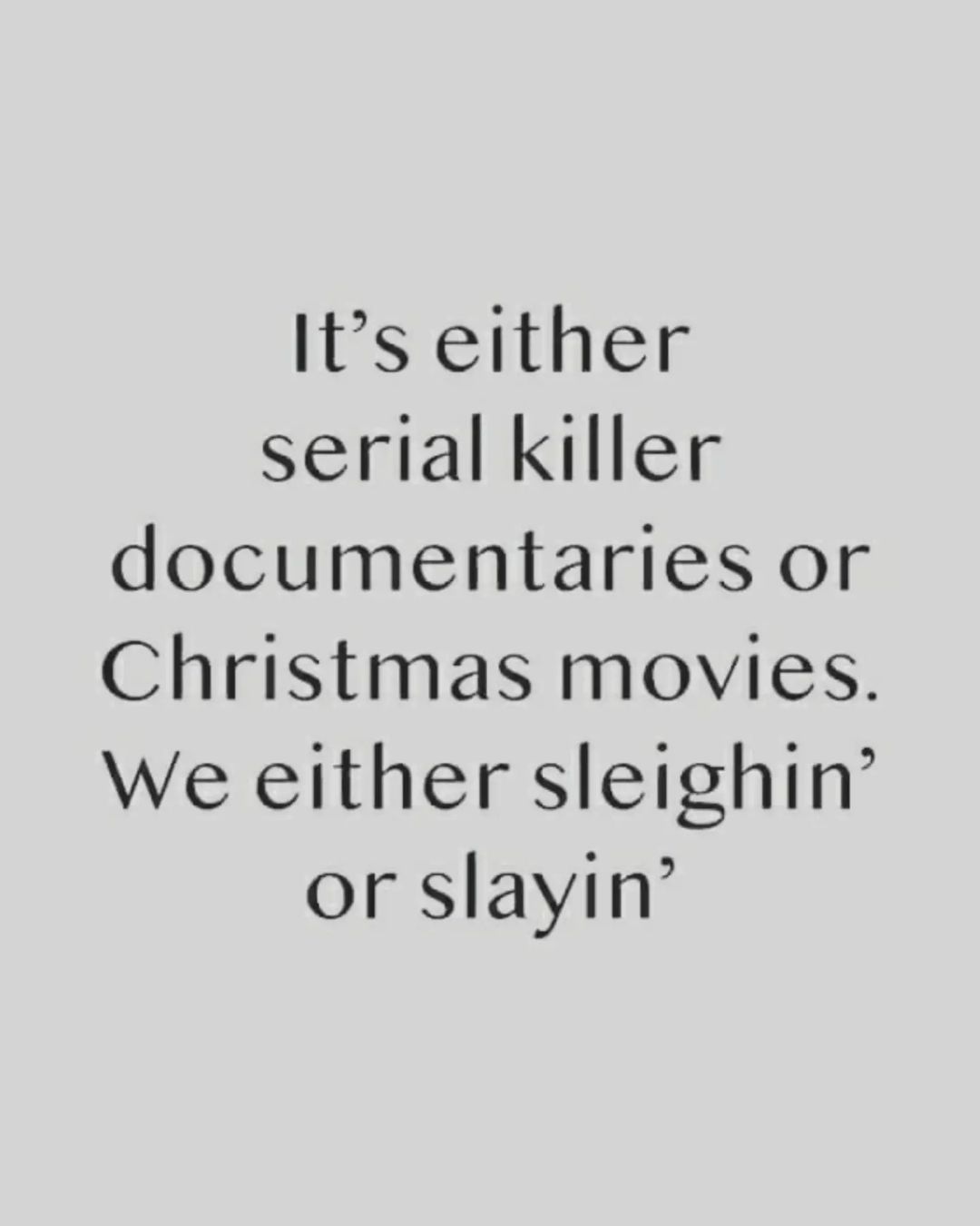 meme about watching Christmas movies or serial killer docs on Netflix