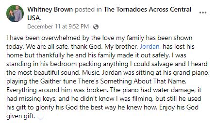 I have been overwhelmed by the love my family has been shown today. We are all safe, thank God. My brother, Jordan, has lost his home but thankfully he and his family made it out safely. I was standing in his bedroom packing anything I could salvage and I heard the most beautiful sound. Music. Jordan was sitting at his grand piano, playing the Gaither tune There’s Something About That Name. Everything around him was broken. The piano had water damage, it had missing keys, and he didn’t know I was filming, but still he used his gift to glorify his God the best way he knew how. Enjoy his God given gift. 