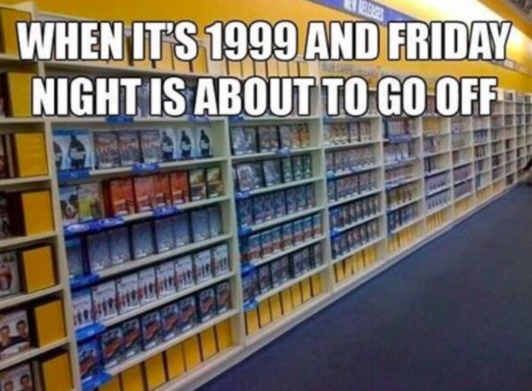 Blockbuster video picture captioned "when it's 1999 and Friday night is about to go off"