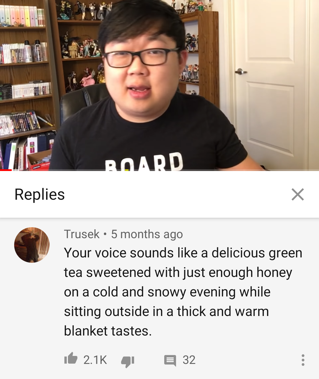 screenshot from a youtube video with a comment from user trusek that reads "your voice sounds like a delicious green tea sweetened with just enough honey on a cold and snowy evening while sitting outside in a thick and warm blanket tastes."