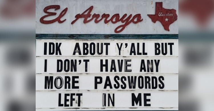 el arroyo marquee that reads "idk about y'all but I don't have any more passwords left in me."