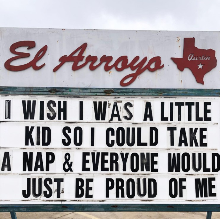 el arroyo marquee that reads "I wish I was a little kid so I could take a nap & everyone would just be proud of me."