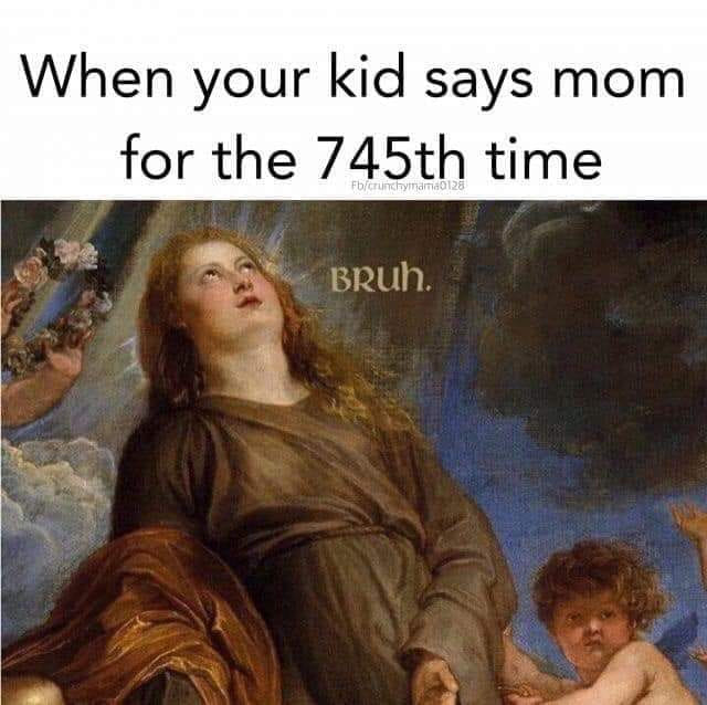 renaissance meme about parenting. a woman leans back as she rolls her eyes. the word "bruh" is edited next to her face. the image is captioned with "when your kid says mom for the 745th time."