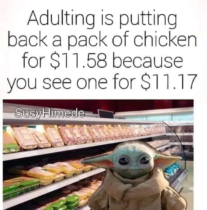 Image of Baby Yoda in a supermarket with the caption "Adulting is putting back a pack of chicken for $11.58 because you see one for $11.17"
