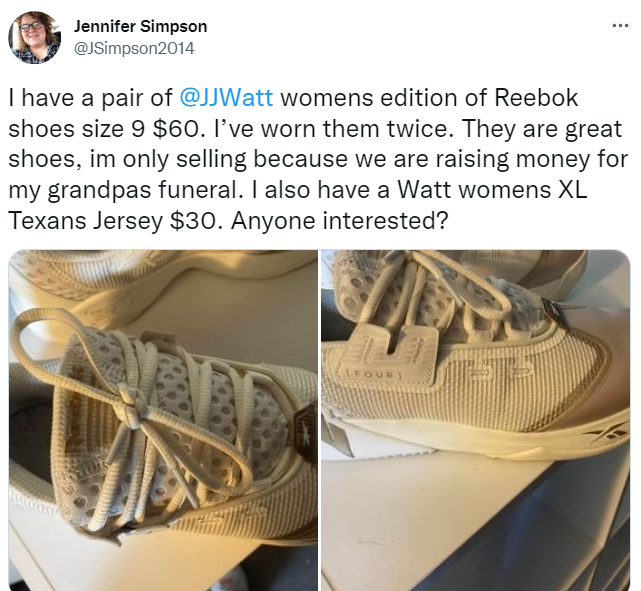 jennifer simpson tweet that reads "I have a pair of @JJWatt womens edition of Reebok shoes size 9 $60. I’ve worn them twice. They are great shoes, im only selling because we are raising money for my grandpas funeral. I also have a Watt womens XL Texans Jersey $30. Anyone interested?"