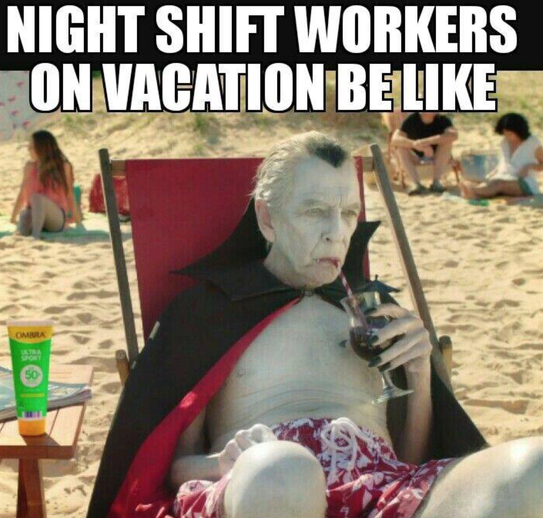 a meme that says "night shift workers on vacation be like." and a picture of a vampire in the beach