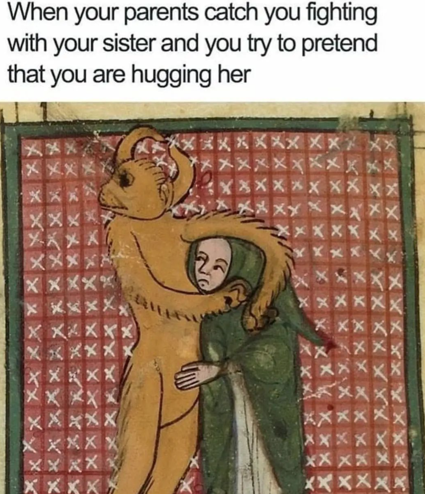 a meme that says "when your parents catch you fighting with your sister and you try to pretend that you are hugging her." and a painting of a creature with horns hugging a woman.