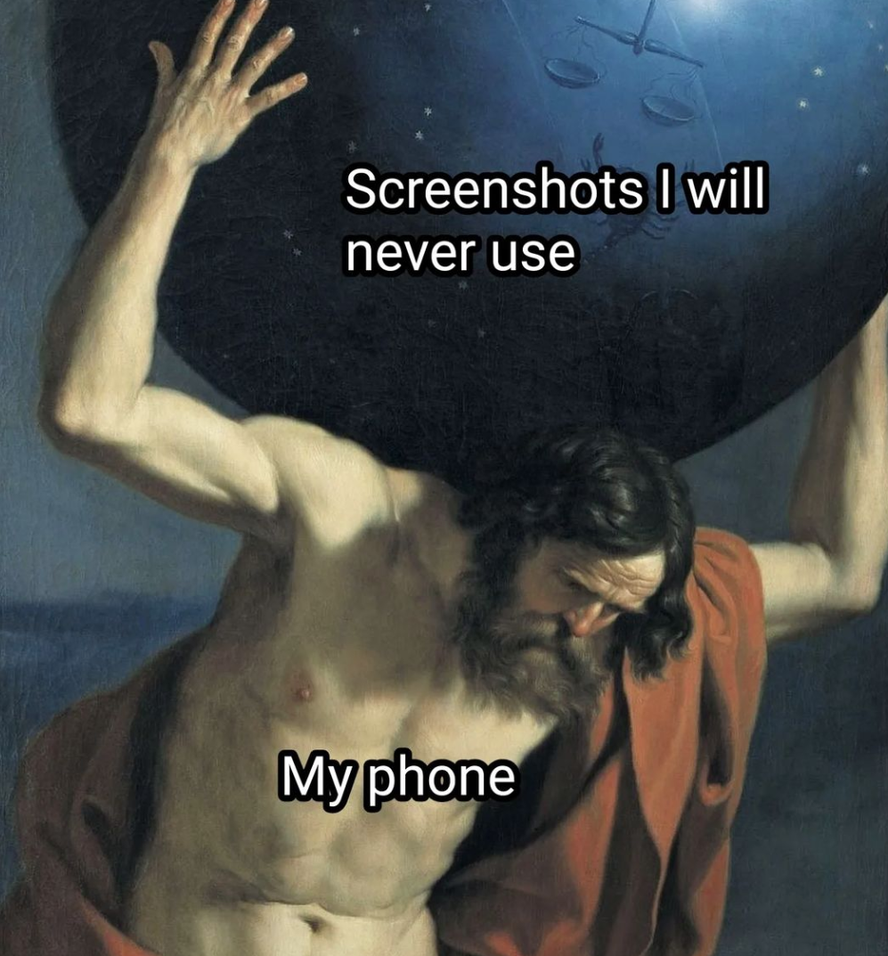 A meme that says "screenshots I will never use" "my phone" and a painting of Titan Atlas carrying the world on his shoulders. 