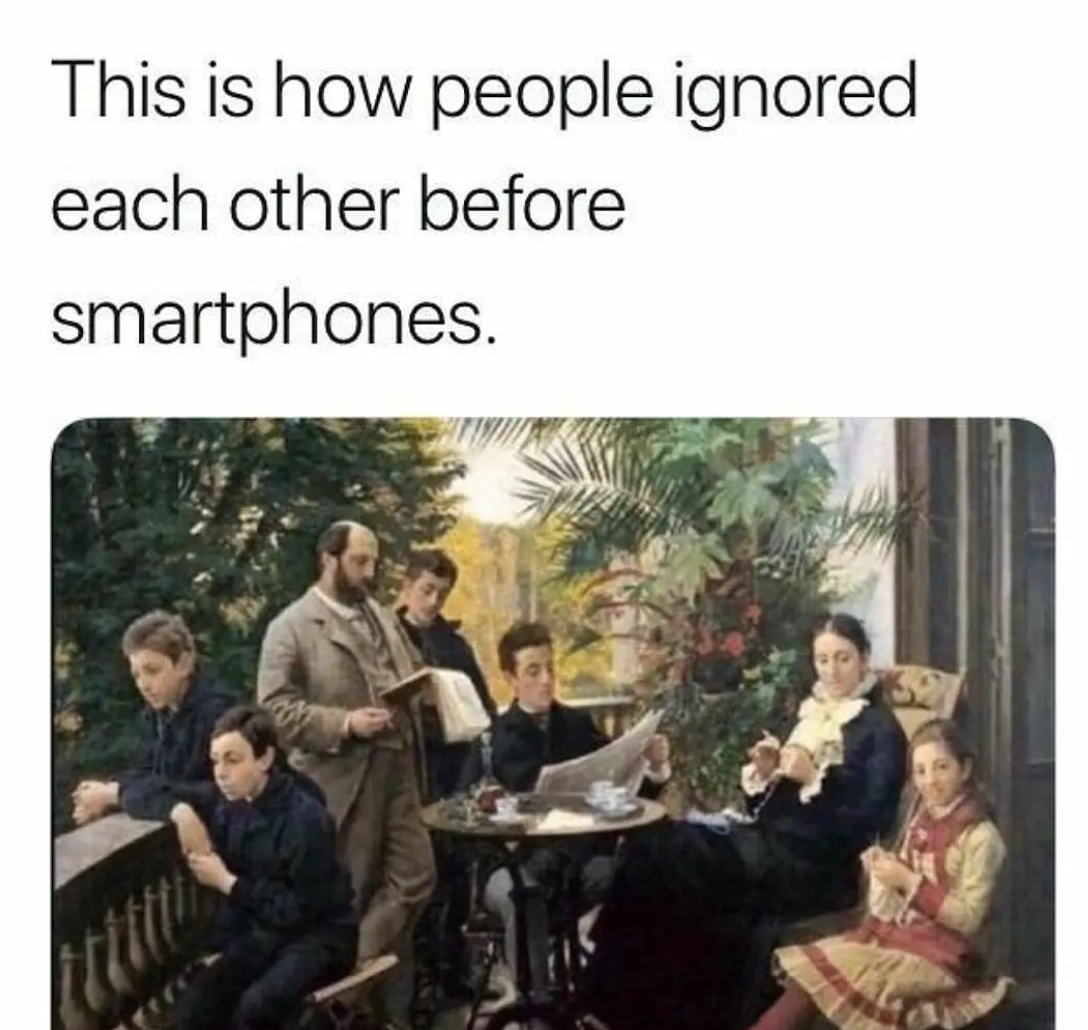 a meme that says "this his how people ignored each other before smartphones" and a painting with seven different people doing different things. some just looking at the horizon, another guy reading a book, another man reading the newspaper. 