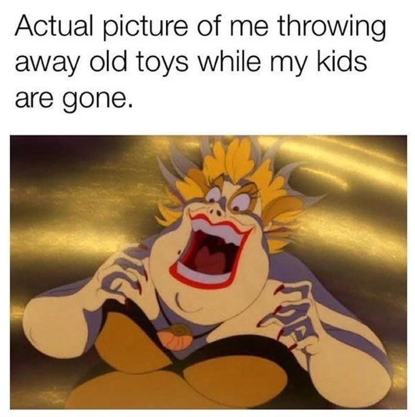 picture of Ursula from the Little Mermaid. Meme says "actual photo of me throwing away old toys while my kids are gone."