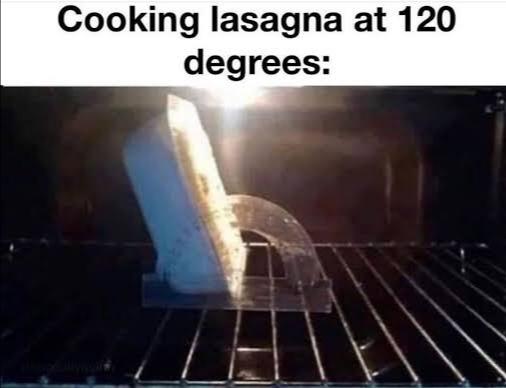 a pan with lasagna inside the oven, titled at 120 degrees and a degree ruler in front of it. there is a caption that reads "cooking lasagna at 120 degrees."