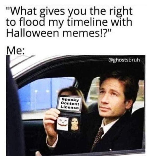 Agent Mulder holding up badge that says "Spooky Content License." Text says "what gives you the right to flood my timeline with Halloween memes?"