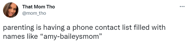 tweet says "parenting is having a phone contact list filled with names like “amy-baileysmomâ€