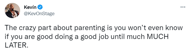 tweet reads: "The crazy part about parenting is you won’t even know if you are good doing a good job until much MUCH LATER."