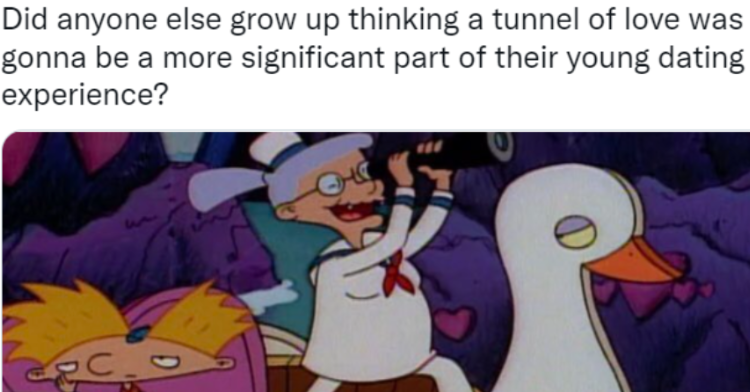 tweet says Did anyone else grow up thinking a tunnel of love was gonna be a more significant part of their young dating experience?