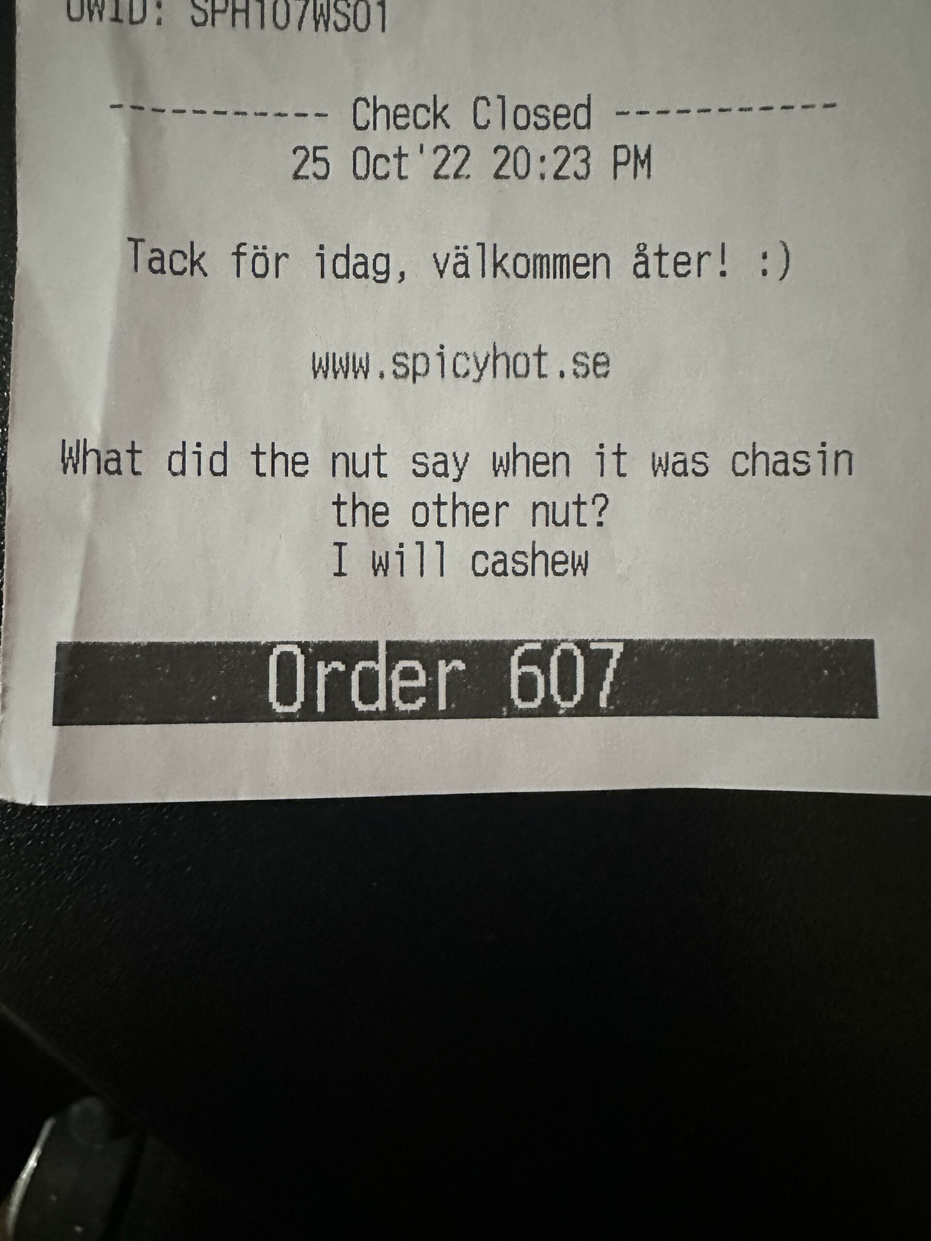 receipt message that says "What did the nut say when it was chasin the other nut? I will cashew."