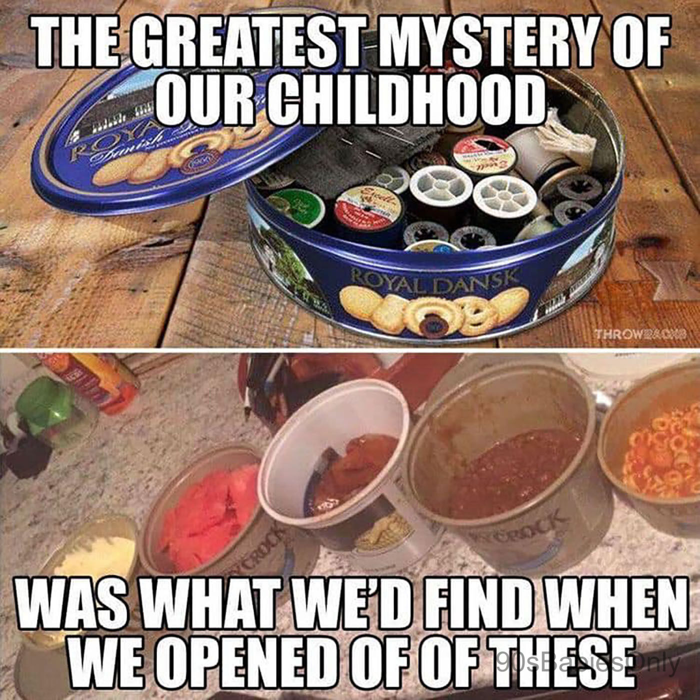 A two-photo collage. The top one shows an open container of Royal Dansk cookies but inside is sewing supplies. The bottom one shows various butter containers with leftover food inside.

Text on the images: The greatest mystery of our childhood was what we'd find when we opened one of these