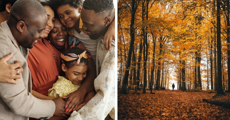 A two-photo collage. The first shows a family of seven have a group hug, smiling. The second photo shows a view of a path in a forest that's covered in beautiful fall leaves in both the trees and on the ground. A person can be seen in the distance walking away from the camera.