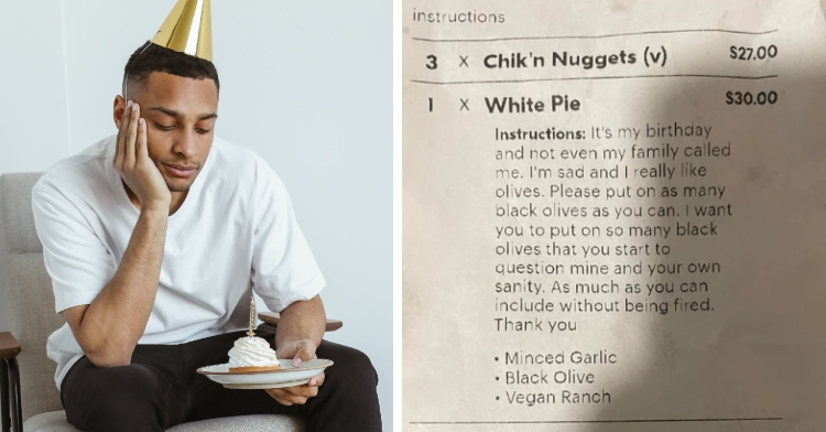 A two-photo collage. The first shows a man sitting on a chair. He's wearing a birthday hat and looks sad. He's looking down at a single cupcake with a candle on a plate. The second photo shows a receipt with the request that an employee used to save a stranger's birthday. It reads: It's my birthday and not even my family called me. I'm sad and I really like olives. Please put on as many black olives as you can. I want you to put on so many black olives that you start to question mine and your own sanity. As much as you can include without being fired. Thank you.