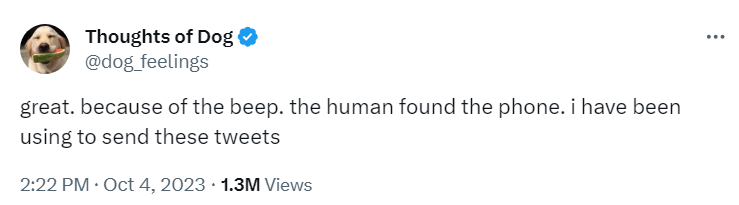 great. because of the beep. the human found the phone. i have been
using to send these tweets