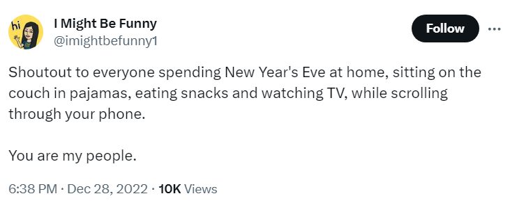 Shoutout to everyone spending New Year's Eve at home, sitting on the couch in pajamas, eating snacks and watching TV, while scrolling through your phone.
You are my people.