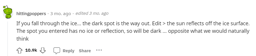 If you fall through the ice... the dark spot is the way out. Edit > the sun reflects off the ice surface. The spot you entered has no ice or reflection, so will be dark ... opposite what we would naturally think