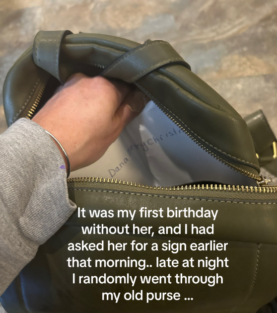 A woman is reaching into a purse, starting to grab something we can't quite see. Text on the image reads: It was my first birthday without her, and I had asked her for a sign earlier that morning.. late at night I randomly went through my old purse...
