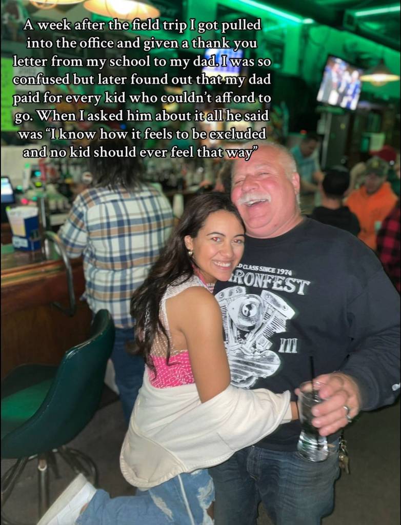 Lauren smiles wide as she hugs her dad, who is also smiling wide. They stand in a crowded restaurant near the bar.
Text on the image reads:
A week after the field trip I got pulled into the office and given a thank you letter from my school to my dad. I was so confused but later found out that my dad paid for every kid who couldn't afford to go. When I asked him about it all he said was "I know how it feels to be excluded and no kid should ever feel that way."