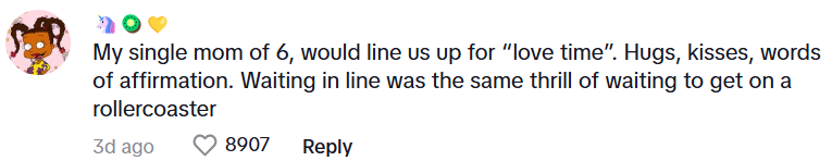 Comment that reads: My single mom of 6, would line us up for “love time”. Hugs, kisses, words of affirmation. Waiting in line was the same thrill of waiting to get on a rollercoaster