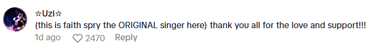 TikTok comment from user Uzi that reads: (this is faith spry the ORIGINAL singer here) thank you all for the love and support!!!