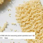 Uncooked ramen noodles are on a white background. A social media comment is edited onto the image that reads: Ramen noodles RAW with the seasoning packet sprinkled over it