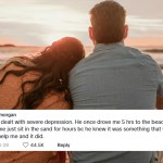 View from behind of a woman and man sitting on the beach. The woman rests her head on his shoulder. The sun is setting in the distance. A social media comment is edited onto the image and reads: I dealt with severe depression. He once drove me 5 hrs to the beach and let me just sit in the sand for hours bc he knew it was something that would help me and it did.