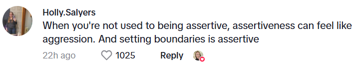 Comment from Holly Salyers: When you're not used to being assertive, assertiveness can feel like aggression. And setting boundaries is assertive